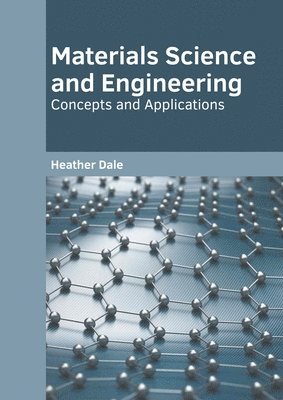 Heather Dale - Materials Science and Engineering: Concepts and Applications, Inbunden