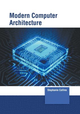 Stephanie Collins - Modern Computer Architecture, Inbunden
