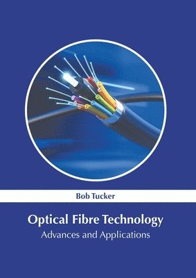 Bob Tucker - Optical Fibre Technology: Advances and Applications, Inbunden
