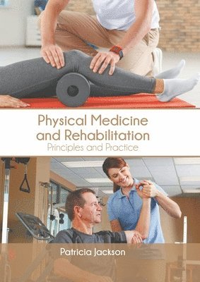 Patricia Jackson - Physical Medicine and Rehabilitation: Principles and Practice, Inbunden