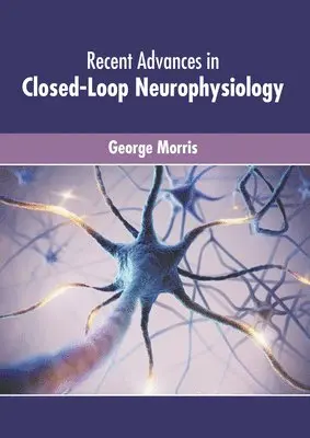 George Morris - Recent Advances in Closed-Loop Neurophysiology, Inbunden. Tillgänglighet: Lägg i varukorg