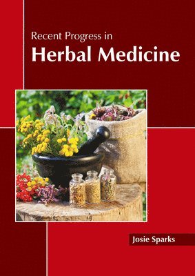 Josie Sparks - Recent Progress in Herbal Medicine, Inbunden