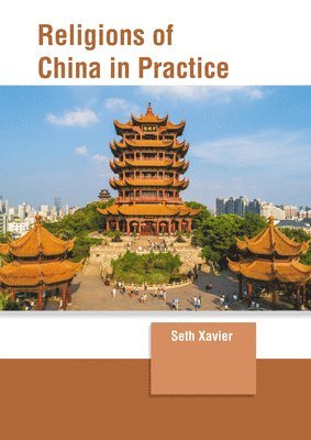 Seth Xavier - Religions of China in Practice, Inbunden