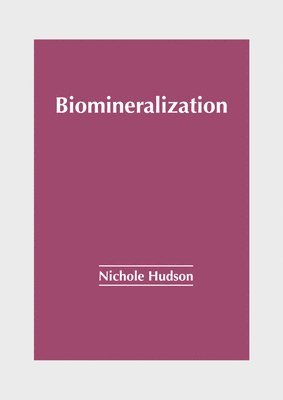 Nichole Hudson - Biomineralization, Inbunden