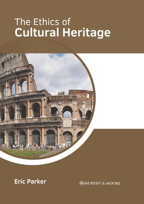 Eric Parker - Ethics of Cultural Heritage, Inbunden