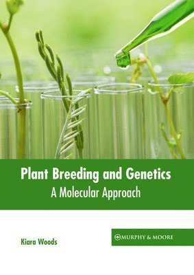 Kiara Woods - Plant Breeding and Genetics: A Molecular Approach, Inbunden