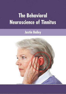 Justin Bailey - Behavioral Neuroscience of Tinnitus, Inbunden