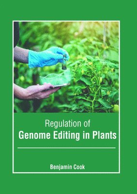 Benjamin Cook - Regulation of Genome Editing in Plants, Inbunden
