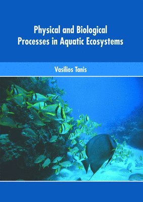 Vasilios Tanis - Physical and Biological Processes in Aquatic Ecosystems, Inbunden