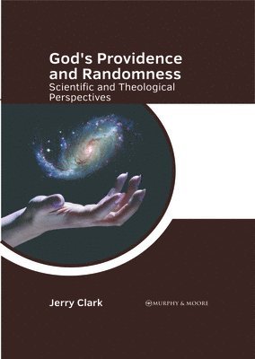 Jerry Clark - God's Providence and Randomness: Scientific and Theological Perspectives, Inbunden