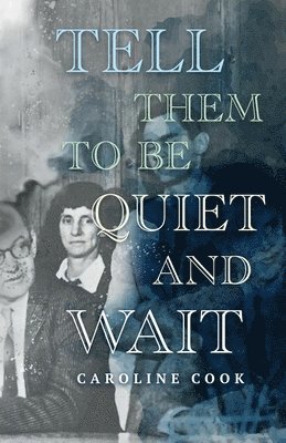 Caroline Cook - Tell Them to Be Quiet and Wait, Häftad. Tillgänglighet: Lägg i varukorg