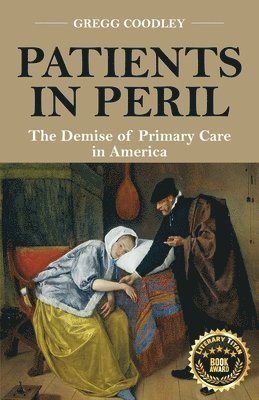Gregg Coodley - Patients in Peril: The Demise of Primary Care in America, Häftad. Tillgänglighet: Lägg i varukorg