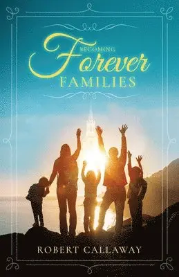 Robert Callaway - Becoming Forever Families, Häftad. Tillgänglighet: Lägg i varukorg