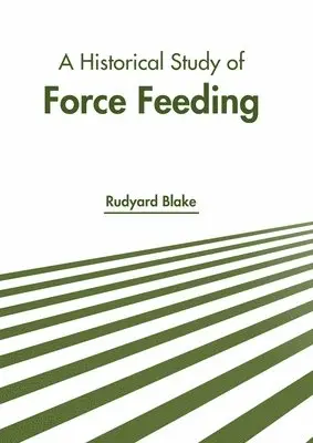 Rudyard Blake - Historical Study of Force Feeding, Inbunden. Tillgänglighet: Lägg i varukorg