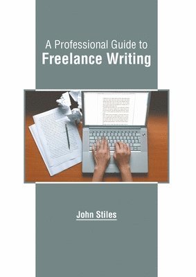 John Stiles - Professional Guide to Freelance Writing, Inbunden