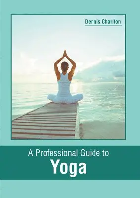 Dennis Charlton - Professional Guide to Yoga, Inbunden. Tillgänglighet: Lägg i varukorg