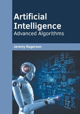 Jeremy Rogerson - Artificial Intelligence: Advanced Algorithms, Inbunden