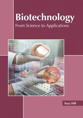 Suzy Hill - Biotechnology: From Science to Applications, Inbunden