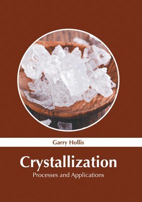 Garry Hollis - Crystallization: Processes and Applications, Inbunden