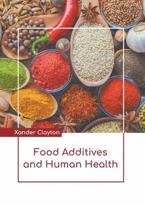Xander Clayton - Food Additives and Human Health, Inbunden