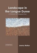 Landscape in the Longue Duree: A Historical Perspective