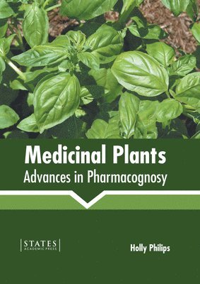 Holly Philips - Medicinal Plants: Advances in Pharmacognosy, Inbunden