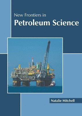 Natalie Mitchell - New Frontiers in Petroleum Science, Inbunden. Tillgänglighet: Lägg i varukorg
