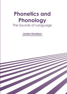 Jordan Davidson - Phonetics and Phonology: The Sounds of Language, Inbunden