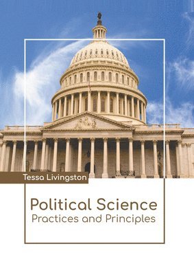 Tessa Livingston - Political Science: Practices and Principles, Inbunden