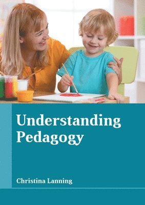 Christina Lanning - Understanding Pedagogy, Inbunden