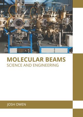 Josh Owen - Molecular Beams: Science and Engineering, Inbunden