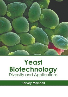 Harvey Marshall - Yeast Biotechnology: Diversity and Applications, Inbunden