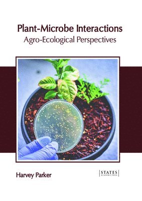 Harvey Parker - Plant-Microbe Interactions: Agro-Ecological Perspectives, Inbunden