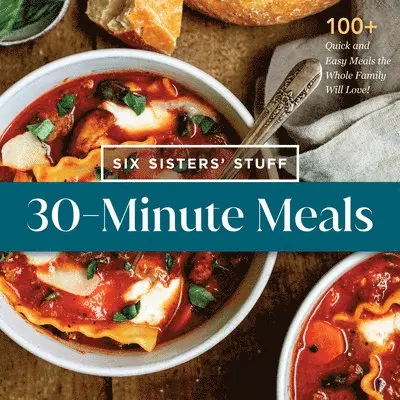 Six Sisters' Stuff - 30-Minute Meals with Six Sisters' Stuff: 100+ Quick and Easy Meals the Whole Family Will Love!, Häftad. Tillgänglighet: Lägg i varukorg