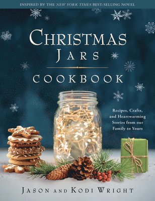 Jason F. Wright, Kodi Wright - Christmas Jars Cookbook: Recipes, Crafts, and Heartwarming Stories from Our Family to Yours, Inbunden