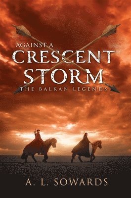 A. L. Sowards - Against a Crescent Storm: Volume 3, Inbunden