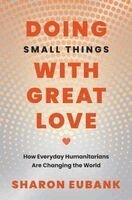 Sharon Eubank - Doing Small Things with Great Love: How Everyday Humanitarians Are Changing the World, Häftad. Tillgänglighet: Lägg i varukorg