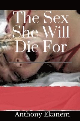 Anthony Ekanem - Sex She Will Die For, Häftad. Tillgänglighet: Lägg i varukorg