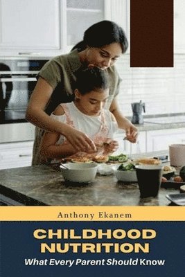 Anthony Ekanem - Childhood Nutrition, Häftad. Tillgänglighet: Lägg i varukorg
