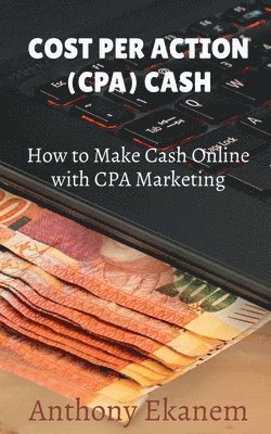 Anthony Ekanem - Cost Per Action Cash, Häftad. Tillgänglighet: Lägg i varukorg