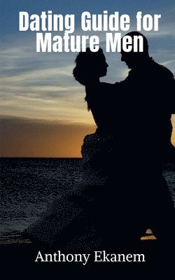 Anthony Ekanem - Dating Guide for Mature Men, Häftad. Tillgänglighet: Lägg i varukorg