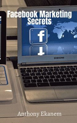 Anthony Ekanem - Facebook Marketing Secrets, Häftad. Tillgänglighet: Lägg i varukorg
