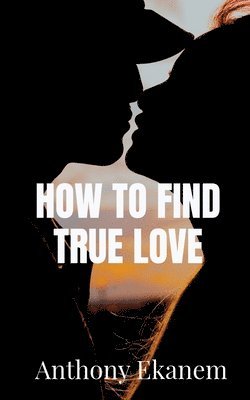 Anthony Ekanem - How to Find True Love, Häftad. Tillgänglighet: Lägg i varukorg