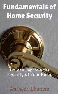 Anthony Ekanem - Fundamentals of Home Security, Häftad. Tillgänglighet: Lägg i varukorg