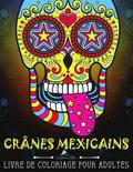 Crânes Mexicains: Livre De Coloriage Pour Adultes: Día de los Muertos