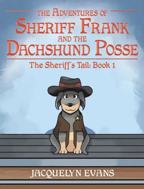 Jacquelyn Evans - Adventures of Sheriff Frank and the Dachshund Posse; The Sheriff's Tail, E-bok. Tillgänglighet: Lägg i varukorg
