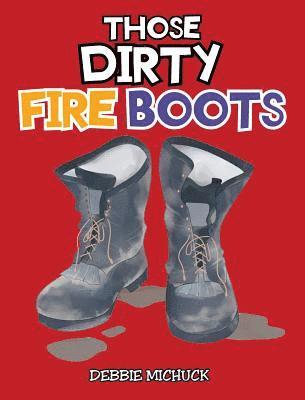Debbie Michuck - Those Dirty Fire Boots, Inbunden. Tillgänglighet: Lägg i varukorg