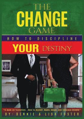 Bennie Foster, Lisa Foster - The Change Game: How to Discipline Your Destiny (Vol. 1), Häftad