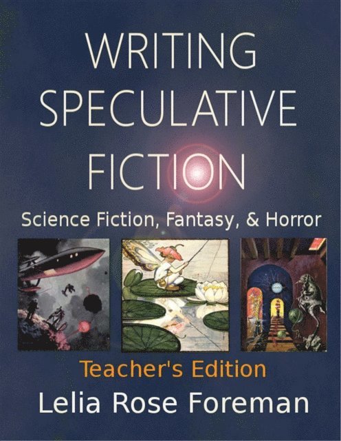 Lelia Rose Foreman, Travis Perry - Writing Speculative Fiction: Science Fiction, Fantasy, and Horror, E-bok
