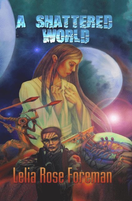Lelia Rose Foreman - Shattered World, E-bok